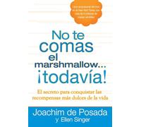 No te comas el marshmallow...todavía: El secreto para conquistar las recompensas mas dulces de lavida