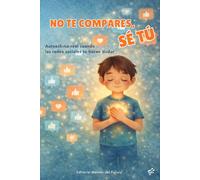 No te compares, sé tú: Autoestima real cuando las redes sociales te hacen dudar (Mentes del Futuro)