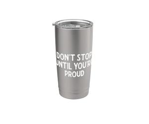 No te detengas hasta que estés orgulloso Vaso térmico de acero inoxidable de doble pared