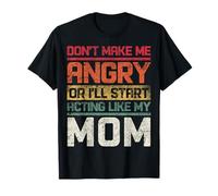 No te enojes o empezaré a actuar como mi mamá retro Camiseta