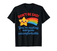 No te entristezcas, estás haciendo que todos se sientan incómodos, es divertido Camiseta