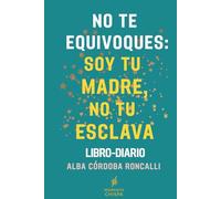 NO TE EQUIVOQUES: SOY TU MADRE, NO TU ESCLAVA