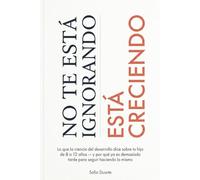 No te está ignorando, está creciendo: Lo que la ciencia del desarrollo dice sobre tu hijo de 8 a 12 años, y por qué ya es demasiado tarde para seguir haciendo lo mismo (No Te Está...)