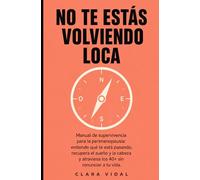 No Te Estás Volviendo Loca: Manual de supervivencia para la perimenopausia: entiende qué te está pasando, recupera el sueño y la claridad mental, y atraviesa los 40+ sin renunciar a tu vida
