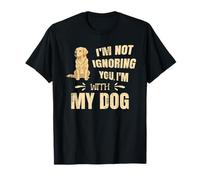 No te Estoy ignorando, Estoy con mi Perro. Camiseta