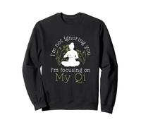 No te Estoy ignorando, me Estoy centrando en mis Divertidos fanáticos de Qigong Qi Sudadera