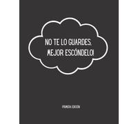 NO TE LO GUARDES, ¡MEJOR ESCÓNDELO !