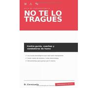 No Te Lo Tragues: Guía de supervivencia contra gurús, coaches y vendedores de humo