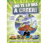¡No te lo vas a creer!: Un mundo lleno de sorpresas fascinantes (Increíble)