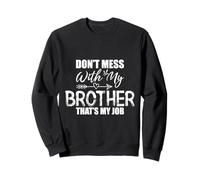 No te metas con mi hermano, ese es mi trabajo Sudadera