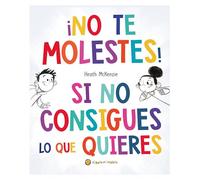No te molestes! Si no consigues lo que quieres / You Get What You Get and You Don't Get Upset! (La vida misma! / Life Lessons!)