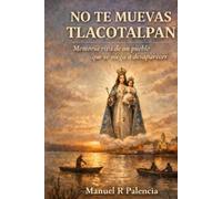 NO TE MUEVAS TLACOTALPAN: Memoria viva de un pueblo que se niega a desaparecer: 1 (HISTORIAS DE SOTAVENTO)
