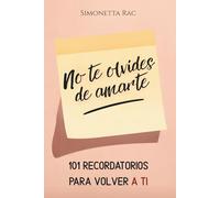 No te olvides de amarte: 101 recordatorios para volver a ti
