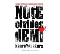 No te olvides de mí: Historias de presos políticos olvidados en Venezuela (CRÍMENES DE ESTADO EN VENEZUELA)