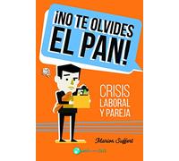 ¡No te olvides el pan!: Crisis laboral y pareja (PENSODROMO 21)