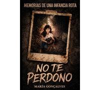 NO TE PERDONO: Memorias de una infancia rota