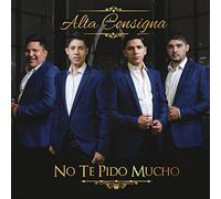 Alta Consigna - No Te Pido Mucho