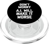 No te Preocupes (A.I. lo hará Peor) - Divertido Dicho sarcástico PopSockets PopGrip para MagSafe