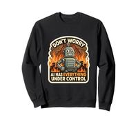 No te Preocupes AI Tiene Todo bajo Control Robot Fire Funny Sudadera