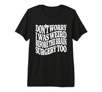 No te Preocupes, era Raro Antes de la cirugía Cerebral Demasiado Genial Camiseta Premium