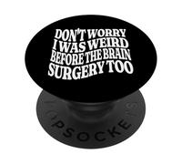 No te Preocupes, era Raro Antes de la cirugía Cerebral Demasiado Genial PopSockets PopGrip Adhesivo