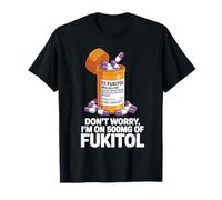 No te preocupes, estoy tomando 500 mg de Fukitol Funny Adult Sarcastic Camiseta