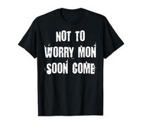 No te Preocupes Mon Soon Come Camiseta