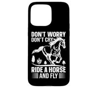 No te Preocupes, no llores, Monta un Caballo y Vuela Carcasa para iPhone 15 Pro MAX