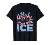 No te Preocupes, no Pasa Nada por Jugar con Hielo - Hockey Camiseta gráfica económica
