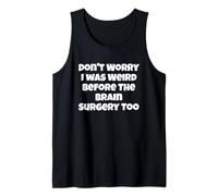 No te Preocupes, yo también era Raro Antes de la cirugía Cerebral Camiseta sin Mangas