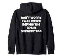 No te Preocupes, yo también era Raro Antes de la cirugía Cerebral Sudadera con Capucha