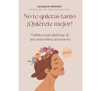 No te quieras tanto. ¡Quiérete mejor!: 7 hábitos para disfrutar de una autoestima armoniosa: 2 ("Mi vida en una lata")