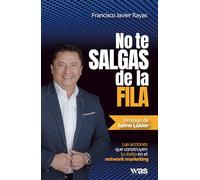 No te salgas de la fila: Las acciones que construyen tu éxito en el network marketing