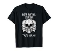 No Te Tortures Ese Es Mi Trabajo Camiseta