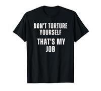 No te tortures, Ese es mi Trabajo Camiseta