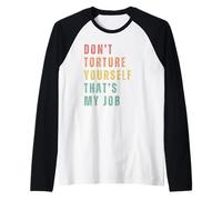 No Te Tortures Ese Es Mi Trabajo Camiseta Manga Raglan