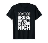 No te vayas a la quiebra Tratando de lucir Rica Declaración Divertida Camiseta