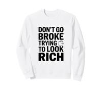 No te vayas a la quiebra Tratando de lucir Rica Declaración Divertida Sudadera