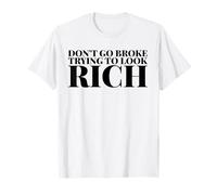 No te vayas a la quiebra tratando de parecer rico Camiseta