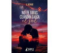 NO TE VAYAS CUANDO SALGA EL SOL: Una novela romántica erótica de ficción contemporánea