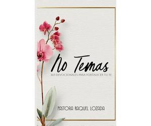 No Temas: 365 Devocionales para Fortalecer tu Fe
