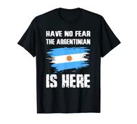 No temas que el argentino esté aquí el orgullo de la bandera argentina Camiseta