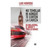 No temblar ni aunque te corten la Cabeza: De Inglaterra, el Brexit y todo lo demás: 35 (Nuevo Ensayo)