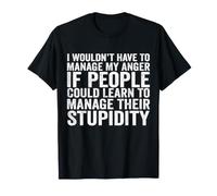 No tendría Que Manejar mi ira si la Gente pudiera Aprender a Camiseta