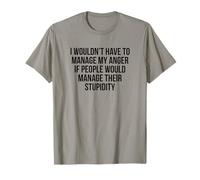 No tendría que manejar mi ira si la gente se las arreglara Camiseta