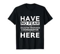 No tengas Miedo Coordinador de Respuesta a desastres está aquí Trabajo Divertido Camiseta