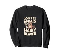 No tengas Miedo de un Castor Peludo Sudadera