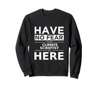 No tengas Miedo, el científico del Clima está aquí, Divertido Regalo, Trabajo Sudadera