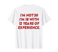 No Tengo 30 años, Tengo 18 años con 12 años de Experiencia (EN LA Parte) Camiseta