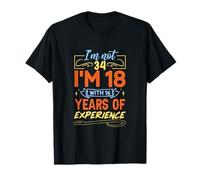 No Tengo 34 años, Tengo 18 años con 16 años de Experiencia Camiseta